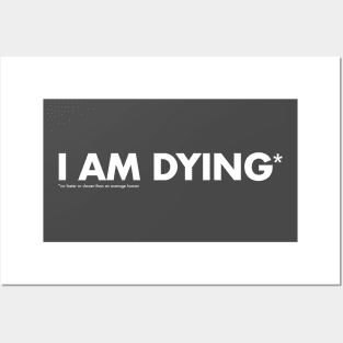 I am dying* Posters and Art